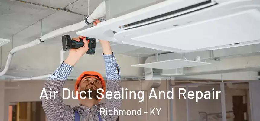  Air Duct Sealing And Repair Richmond - KY
