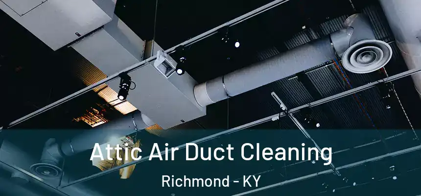 Attic Air Duct Cleaning Richmond - KY