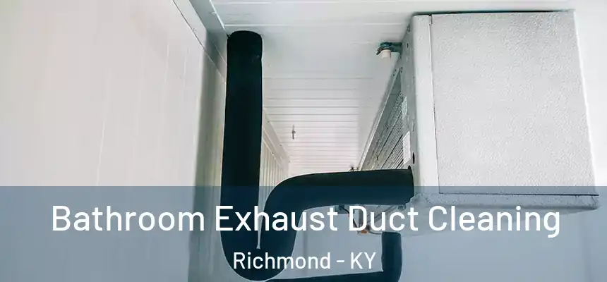  Bathroom Exhaust Duct Cleaning Richmond - KY