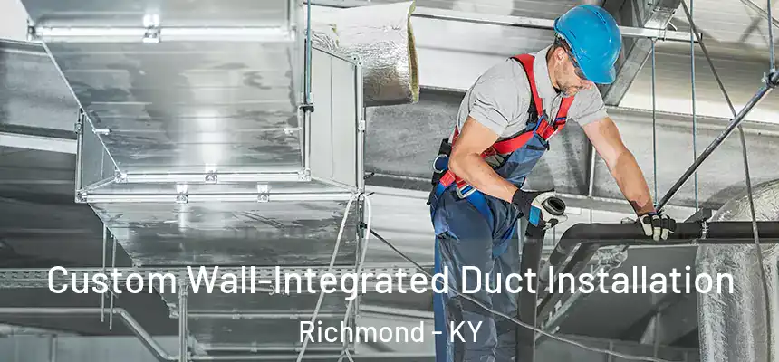  Custom Wall-Integrated Duct Installation Richmond - KY