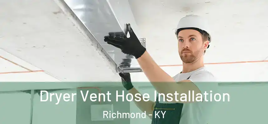  Dryer Vent Hose Installation Richmond - KY