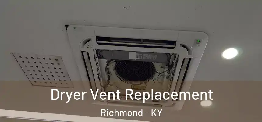  Dryer Vent Replacement Richmond - KY