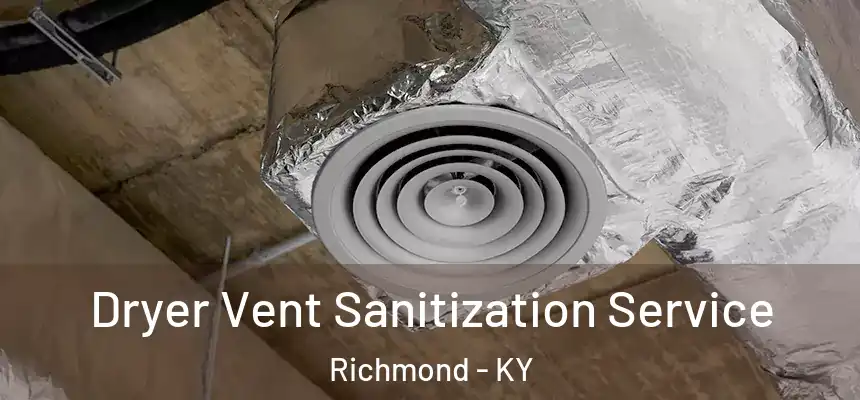  Dryer Vent Sanitization Service Richmond - KY