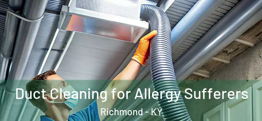  Duct Cleaning for Allergy Sufferers Richmond - KY