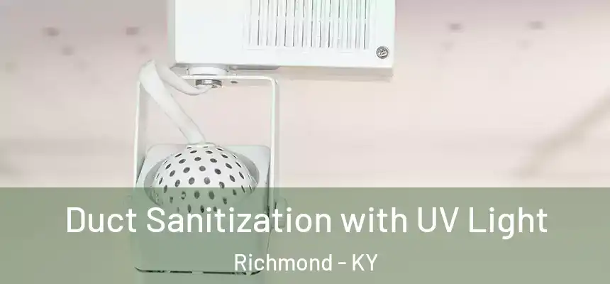  Duct Sanitization with UV Light Richmond - KY
