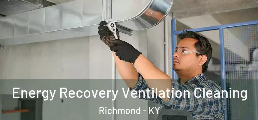  Energy Recovery Ventilation Cleaning Richmond - KY