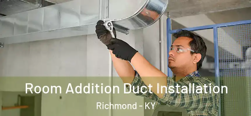  Room Addition Duct Installation Richmond - KY