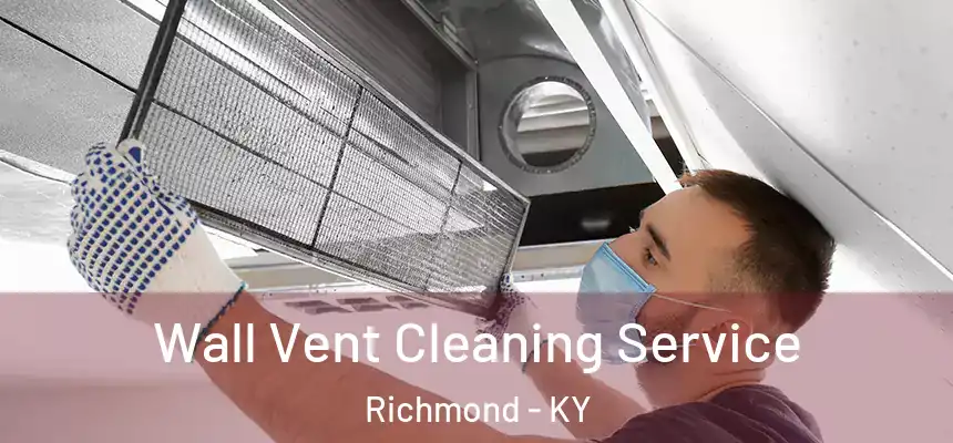  Wall Vent Cleaning Service Richmond - KY